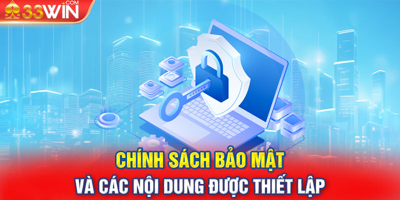 Chính sách bảo mật 33WIN và các nội dung được thiết lập