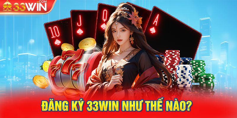 Đăng ký 33win như thế nào? 