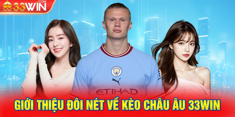 Giới thiệu đôi nét về kèo châu âu 33Win