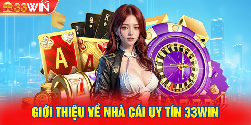 Giới thiệu về nhà cái uy tín 33WIN