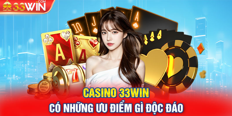 CASINO 33WIN có những ưu điểm gì độc đáo