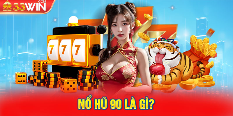 Nổ hũ 90 là gì?