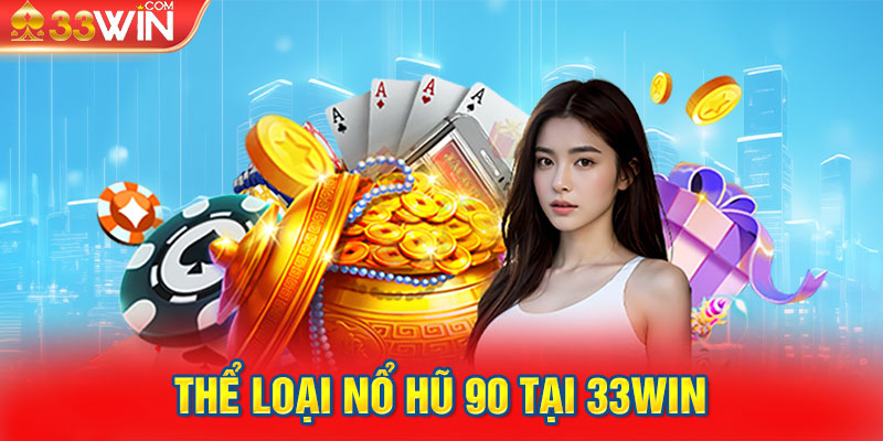 Thể loại Nổ hũ 90 tại 33win